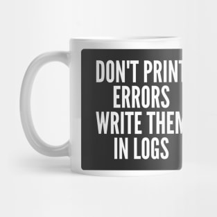 Secure Coding Don't Print Errors Write Them in Logs Black Background Mug